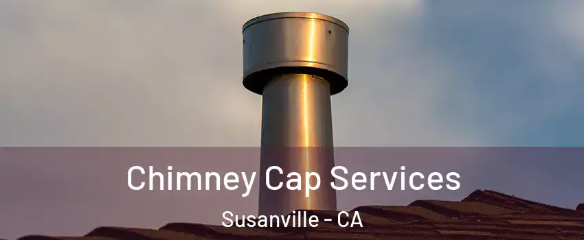  Chimney Cap Services Susanville - CA