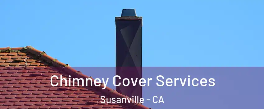  Chimney Cover Services Susanville - CA