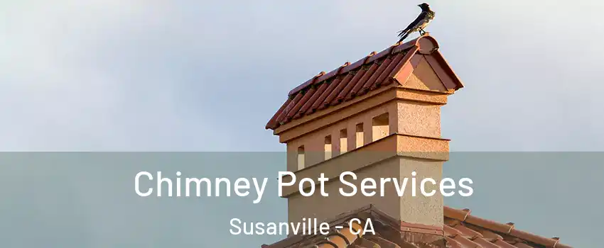  Chimney Pot Services Susanville - CA