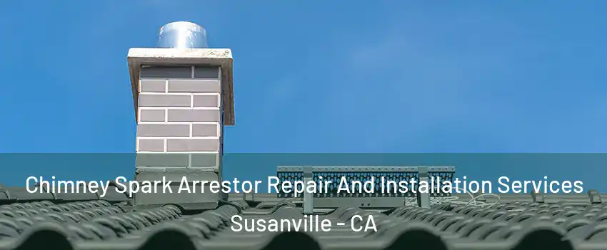  Chimney Spark Arrestor Repair And Installation Services Susanville - CA