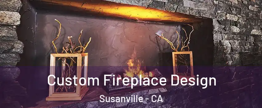  Custom Fireplace Design Susanville - CA