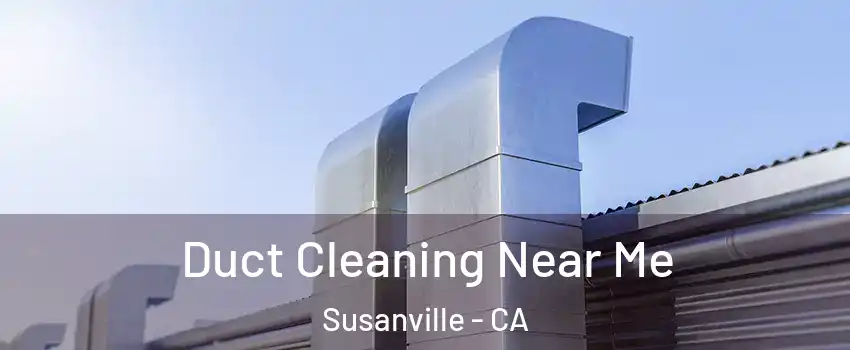  Duct Cleaning Near Me Susanville - CA