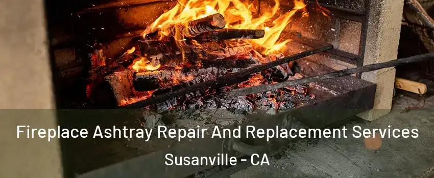  Fireplace Ashtray Repair And Replacement Services Susanville - CA