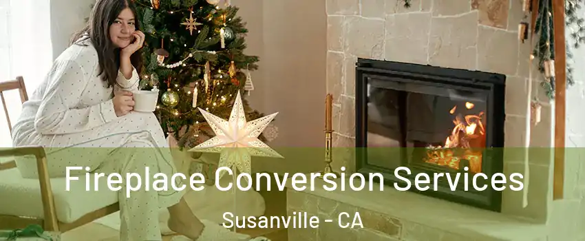  Fireplace Conversion Services Susanville - CA