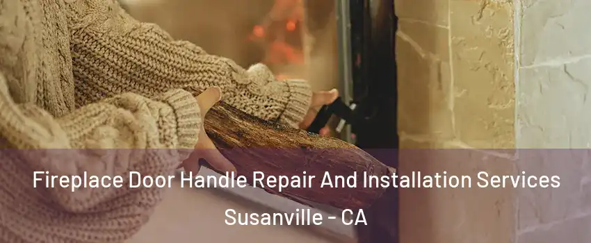  Fireplace Door Handle Repair And Installation Services Susanville - CA
