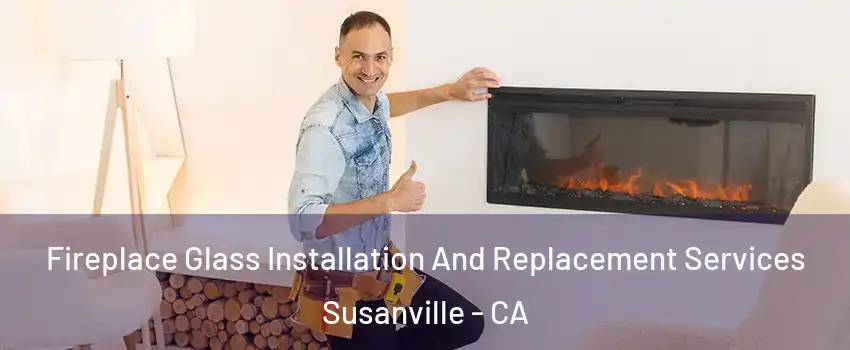  Fireplace Glass Installation And Replacement Services Susanville - CA