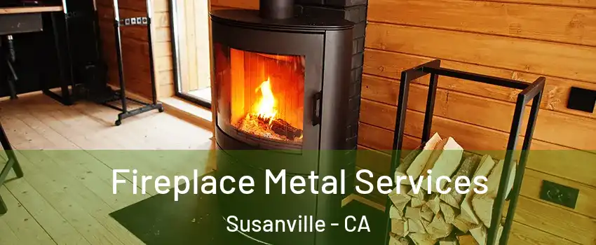  Fireplace Metal Services Susanville - CA