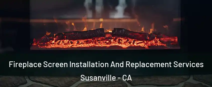  Fireplace Screen Installation And Replacement Services Susanville - CA