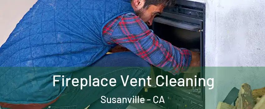  Fireplace Vent Cleaning Susanville - CA