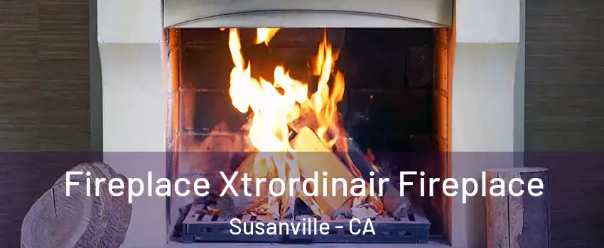  Fireplace Xtrordinair Fireplace Susanville - CA
