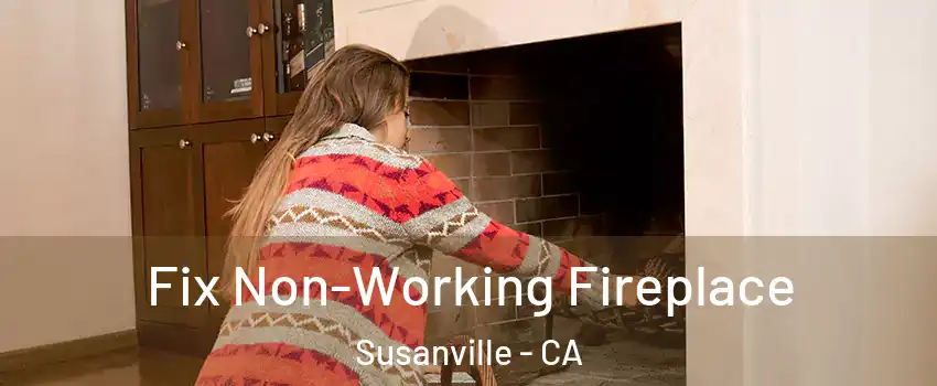  Fix Non-Working Fireplace Susanville - CA