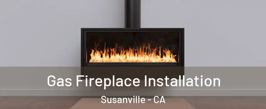  Gas Fireplace Installation Susanville - CA