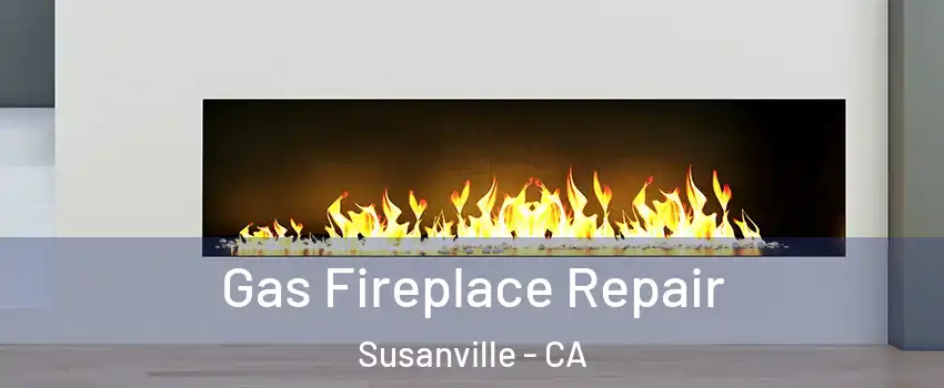  Gas Fireplace Repair Susanville - CA
