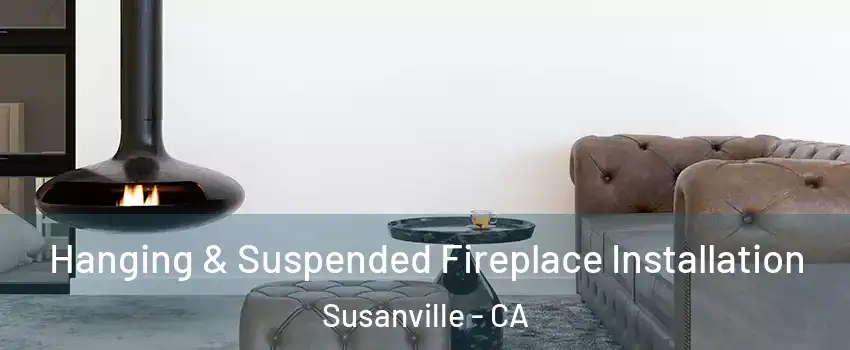  Hanging & Suspended Fireplace Installation Susanville - CA