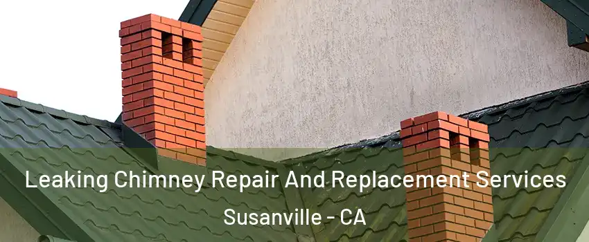  Leaking Chimney Repair And Replacement Services Susanville - CA