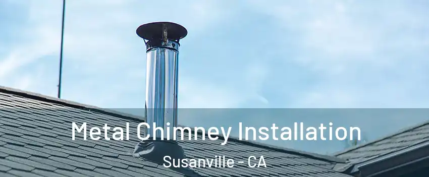  Metal Chimney Installation Susanville - CA