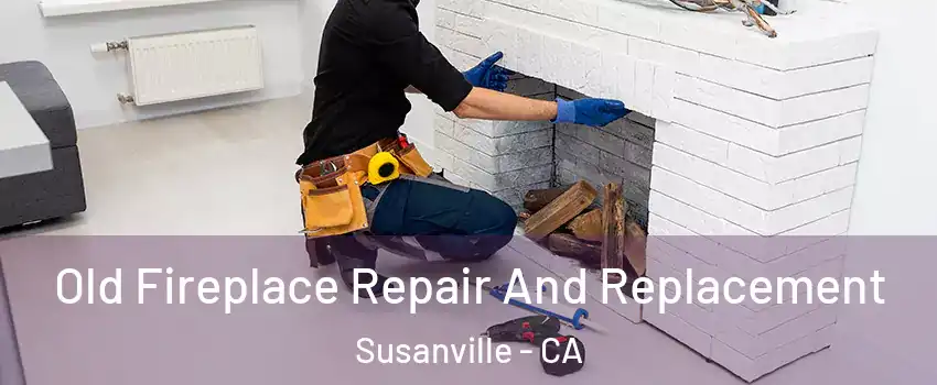  Old Fireplace Repair And Replacement Susanville - CA
