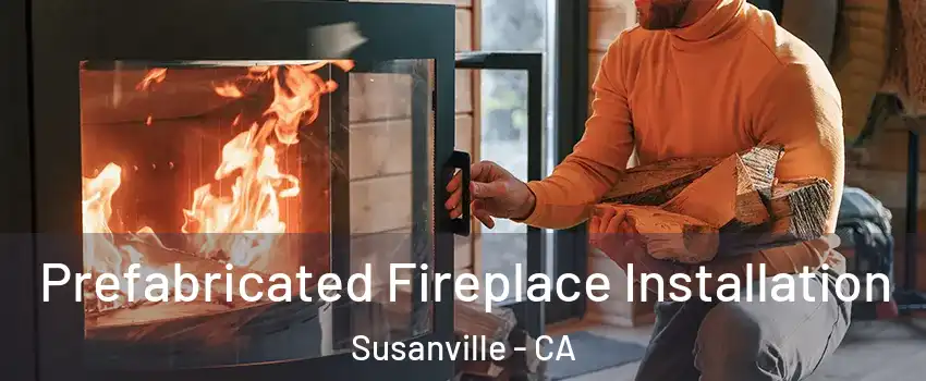  Prefabricated Fireplace Installation Susanville - CA