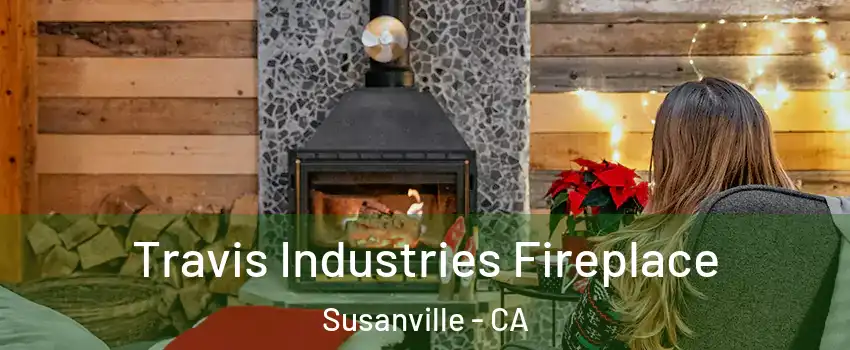  Travis Industries Fireplace Susanville - CA