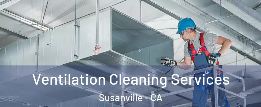  Ventilation Cleaning Services Susanville - CA