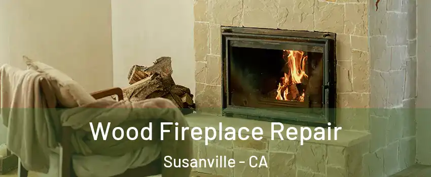  Wood Fireplace Repair Susanville - CA