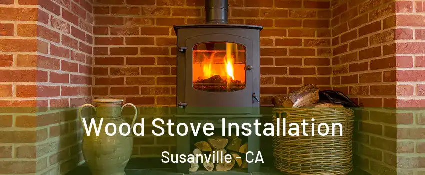  Wood Stove Installation Susanville - CA